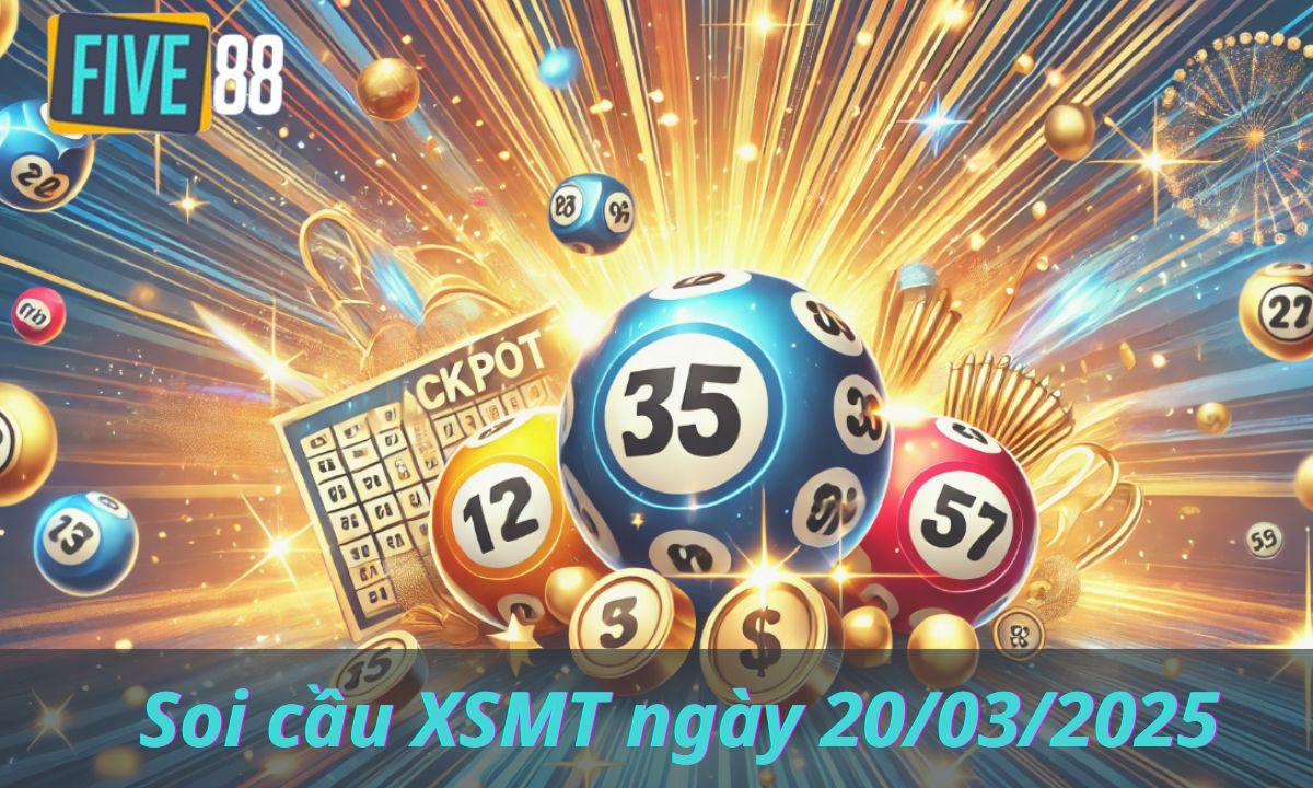 Soi cầu XSMT ngày 20/03/2025 - Chốt lô miền Trung - Five88