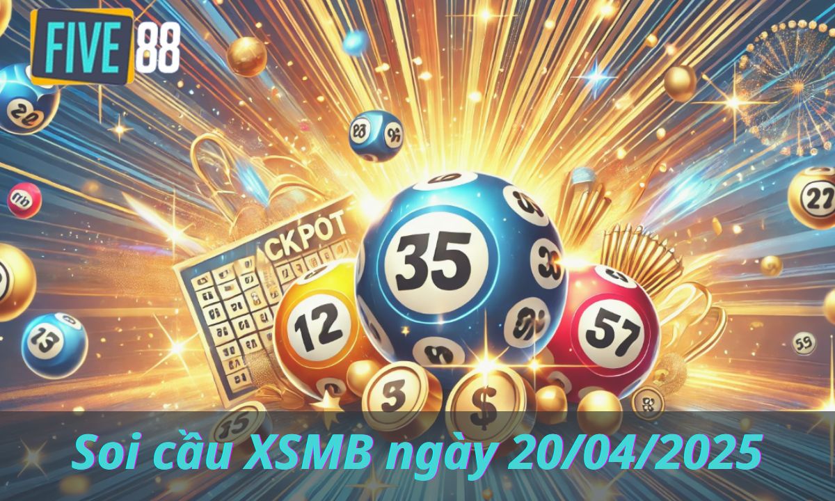 Soi cầu XSMB ngày 20/04/2025 - Chốt lô miền Bắc - Five88