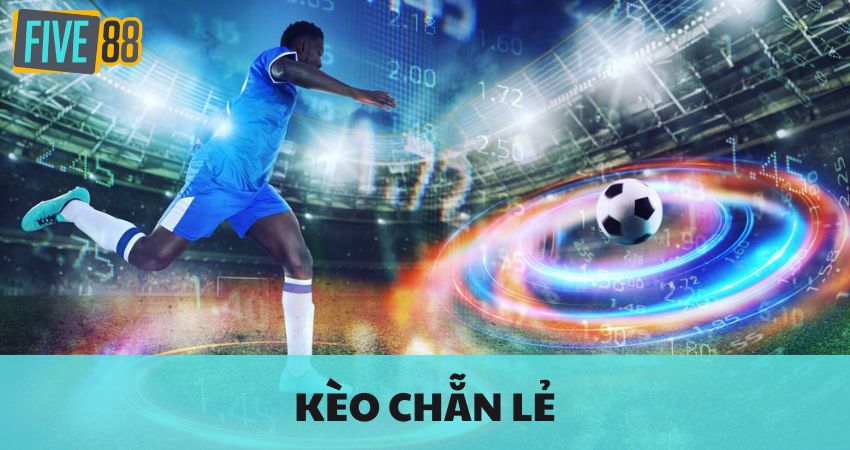 Kèo Chẵn Lẻ - Bắt Đúng Tỷ Lệ Kèo Thơm Cùng FIVE88