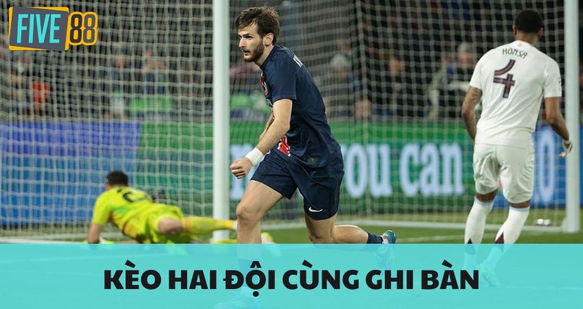 Kèo Hai Đội Cùng Ghi Bàn - Bắt Tỷ Lệ Cược Dễ Dàng