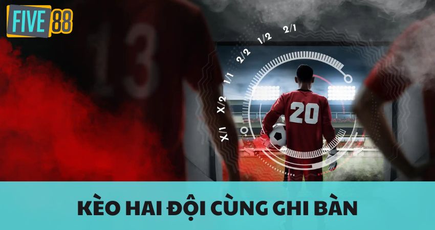 Kèo hiệp 1/hiệp 2 Săn Thưởng Từ Nhà Cái Cùng FIVE88