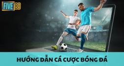 Hướng Dẫn Cá Cược Bóng Đá Chuẩn Xác Với FIVE88